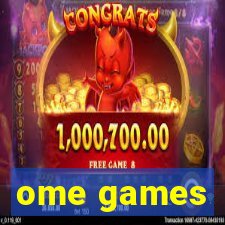ome games
